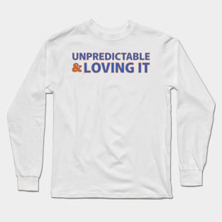 UNPREDICTABLE & LOVING IT Long Sleeve T-Shirt